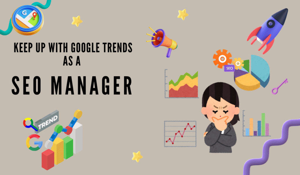 A digital illustration titled "KEEP UP WITH GOOGLE TRENDS AS A SEO MANAGER"